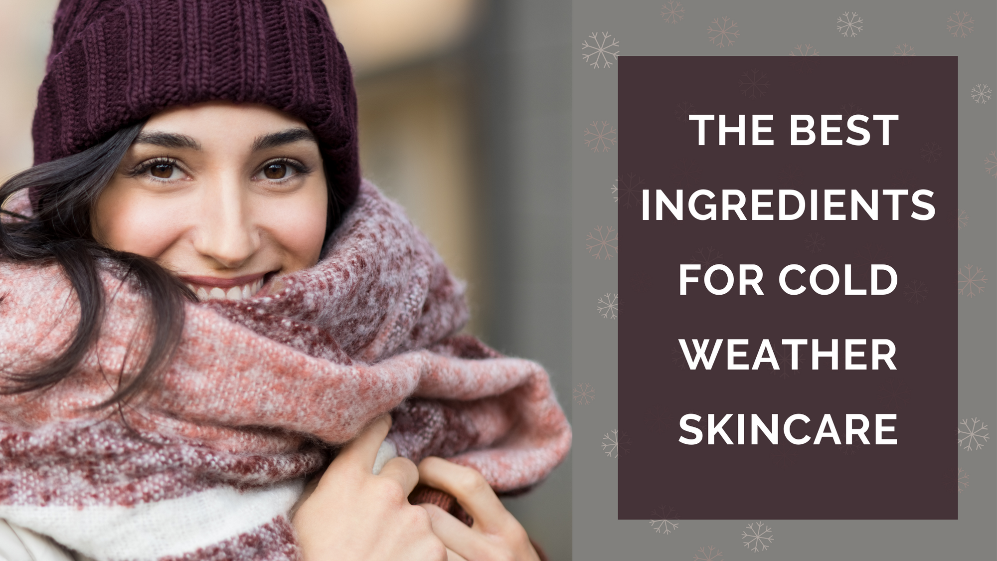 The Best Skincare Ingredients for Cold Weather